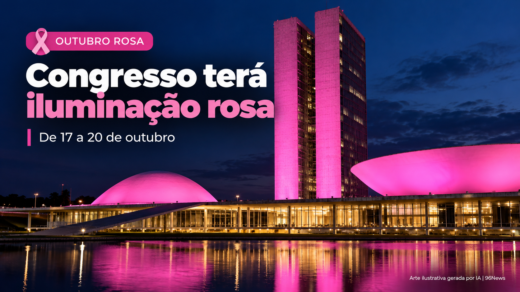 Congresso Nacional será iluminado de rosa a partir deste sábado em campanha de conscientização sobre o câncer